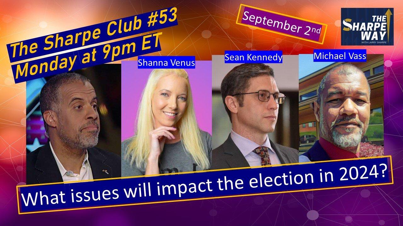 The Sharpe Club # 53! What issues will impact the election in 2024? LIVE Panel Talk!