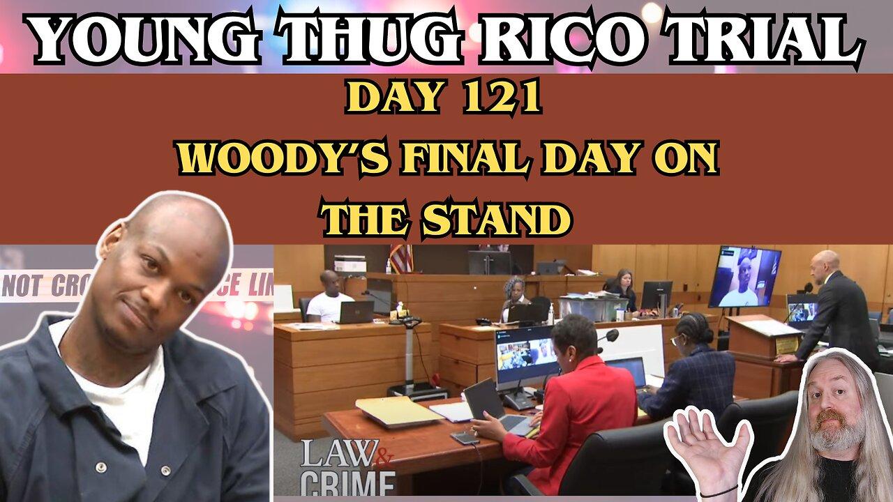 Young Thug RICO Trial - Day 121 - Woody's final day on the stand.