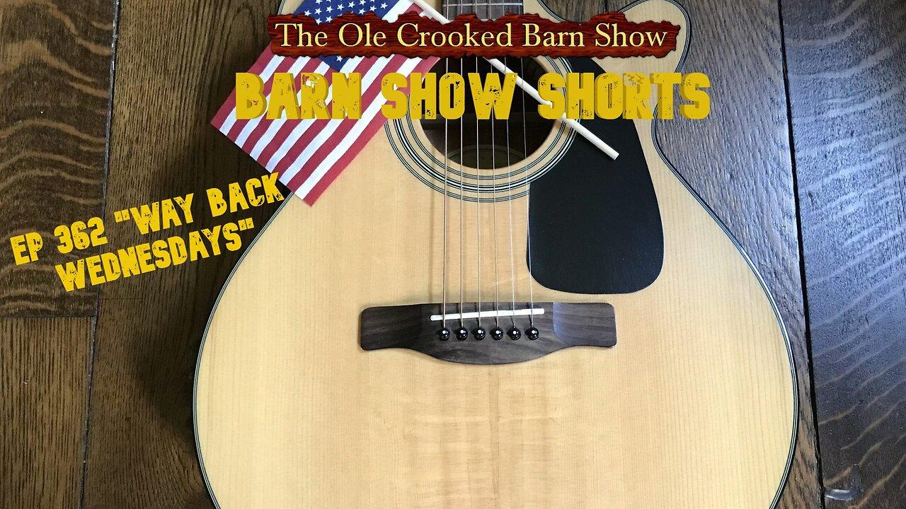 "Barn Show Shorts" Ep. #362 “Way Back Wednesdays”