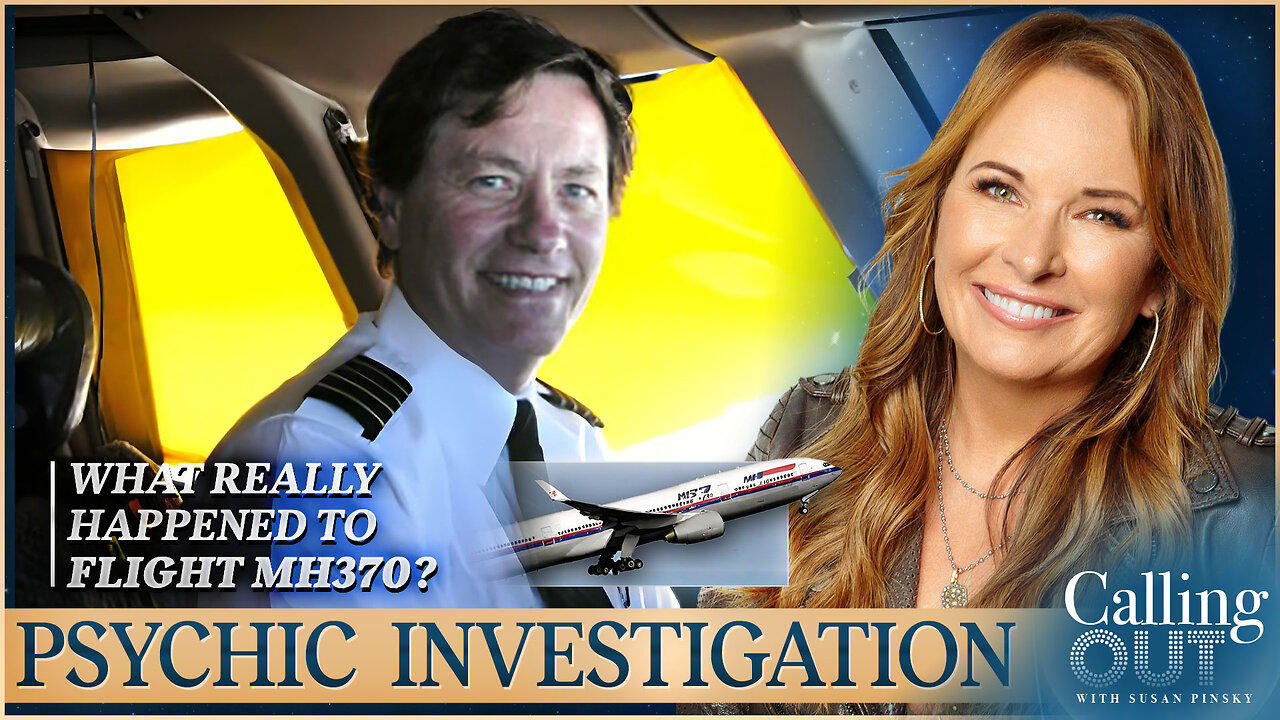 Psychics Revisit MH370 & 9/11 Mysteries w/ Capt. Dan Hanley – Calling Out w/ Susan Pinsky