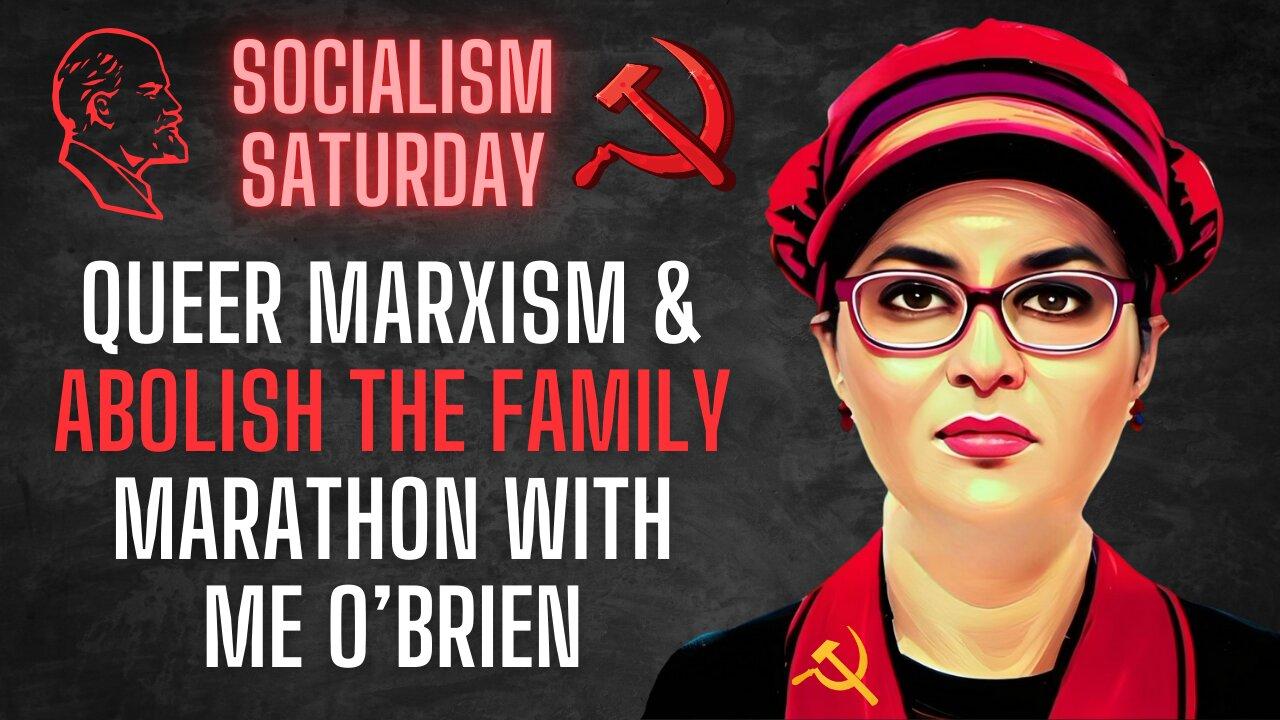 Socialism Saturday: Queer Marxism & Abolish The Family Marathon with ME O'Brien