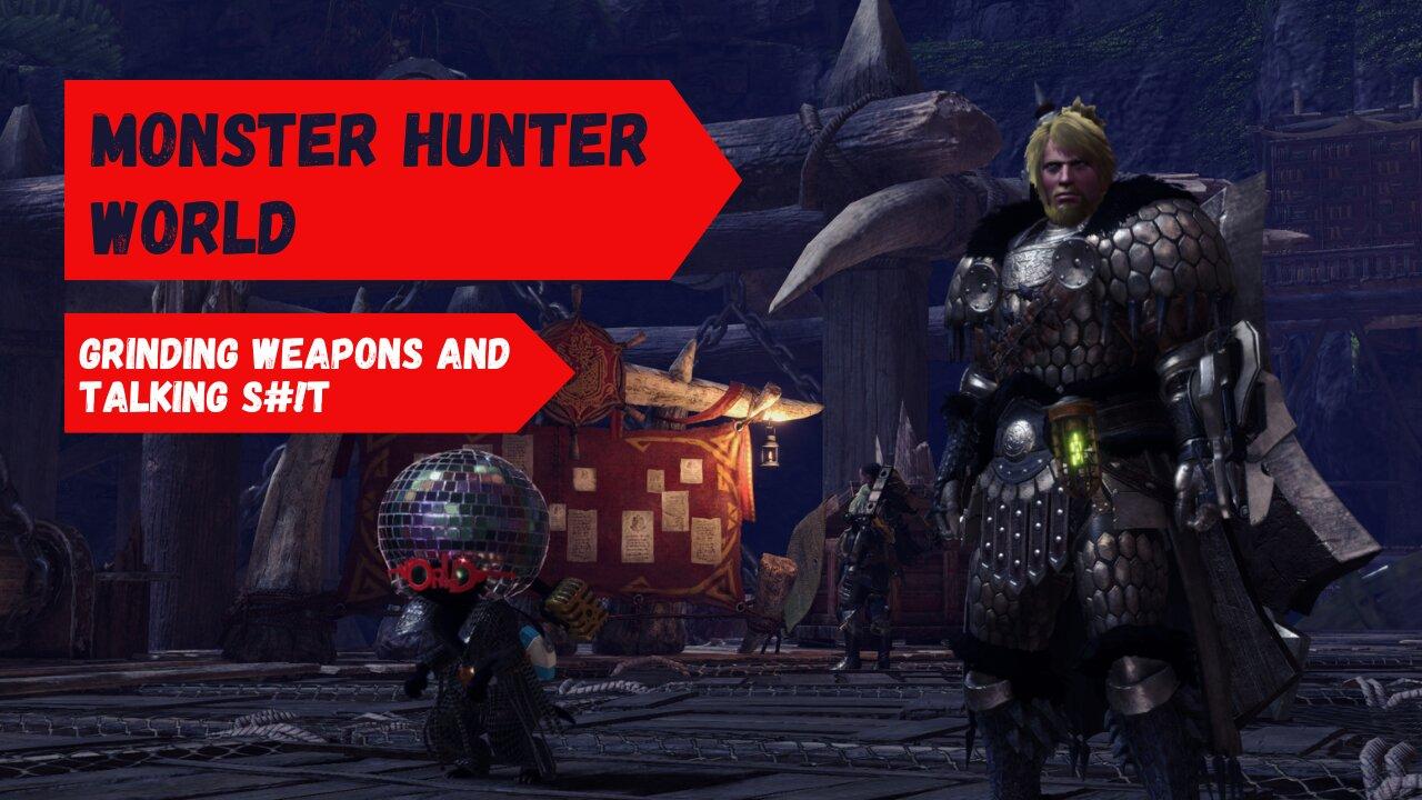 Monster Hunter World - Grinding weapons and chatting