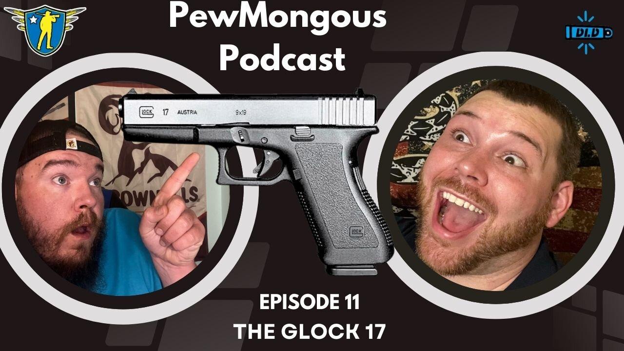 The PewMongous Podcast Epsiode 11: The Glock 17