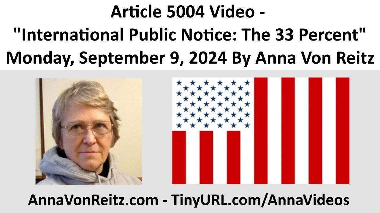 Article 5004 Video - International Public Notice: The 33 Percent By Anna Von Reitz