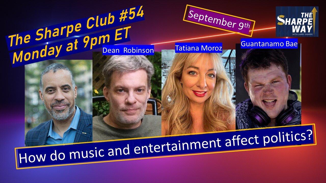 The Sharpe Club # 54! How does music and entertainment affect politics? LIVE Panel Talk!