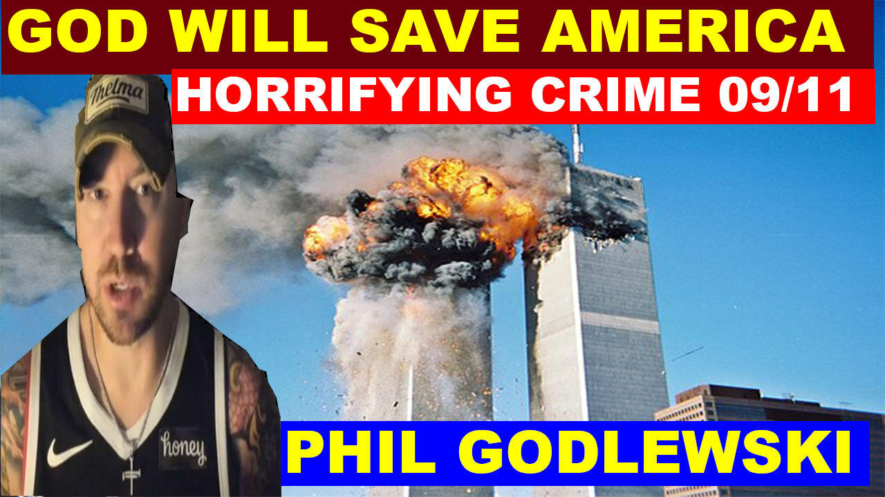 PHIL GODLEWSKI Huge 09/11/2024 🔴 HORRIFYING CRIME 09/11 🔴 Juan O Savin 🔴 Benjamin Fulford