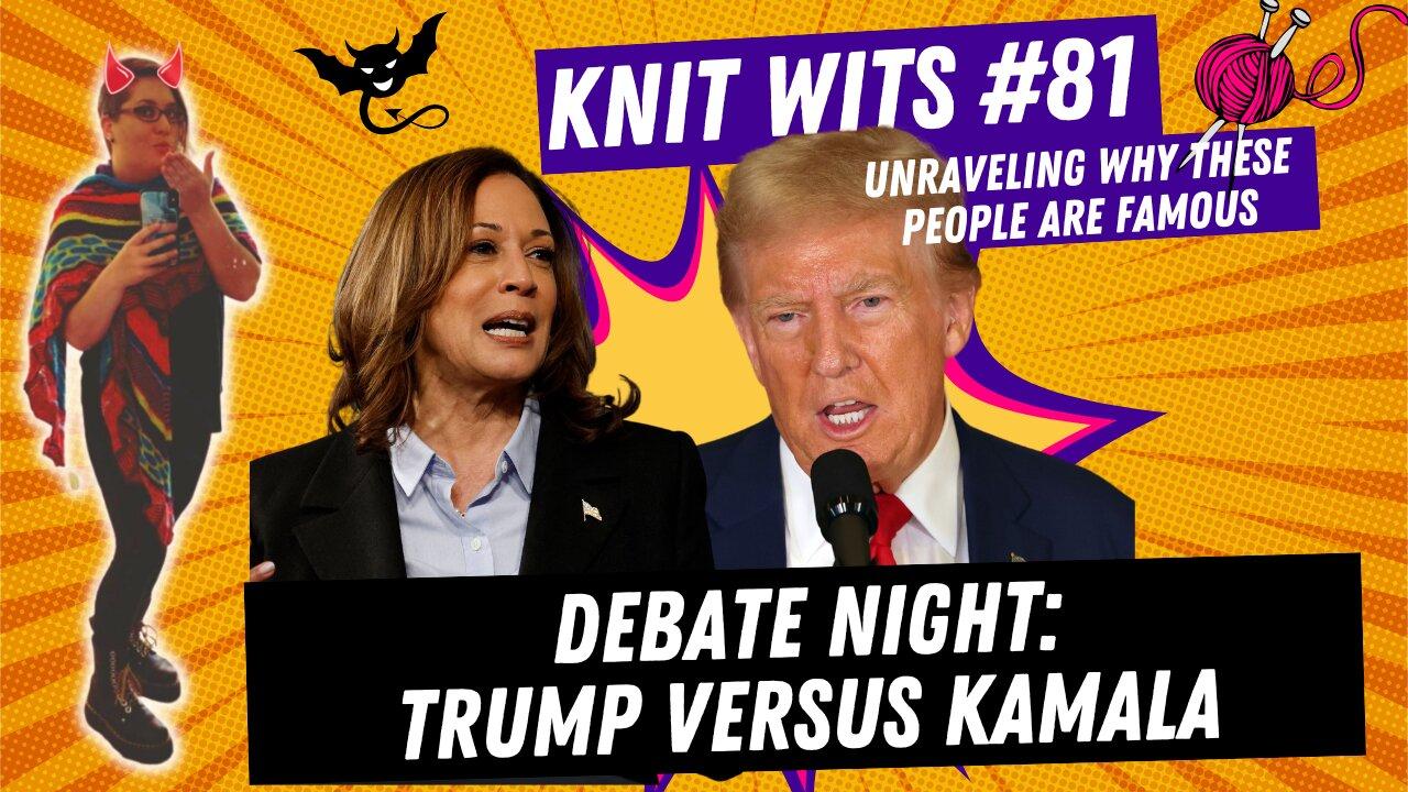 KNIT WITS #81: Debate Night Reaction - Donald Trump versus Kamala Harris