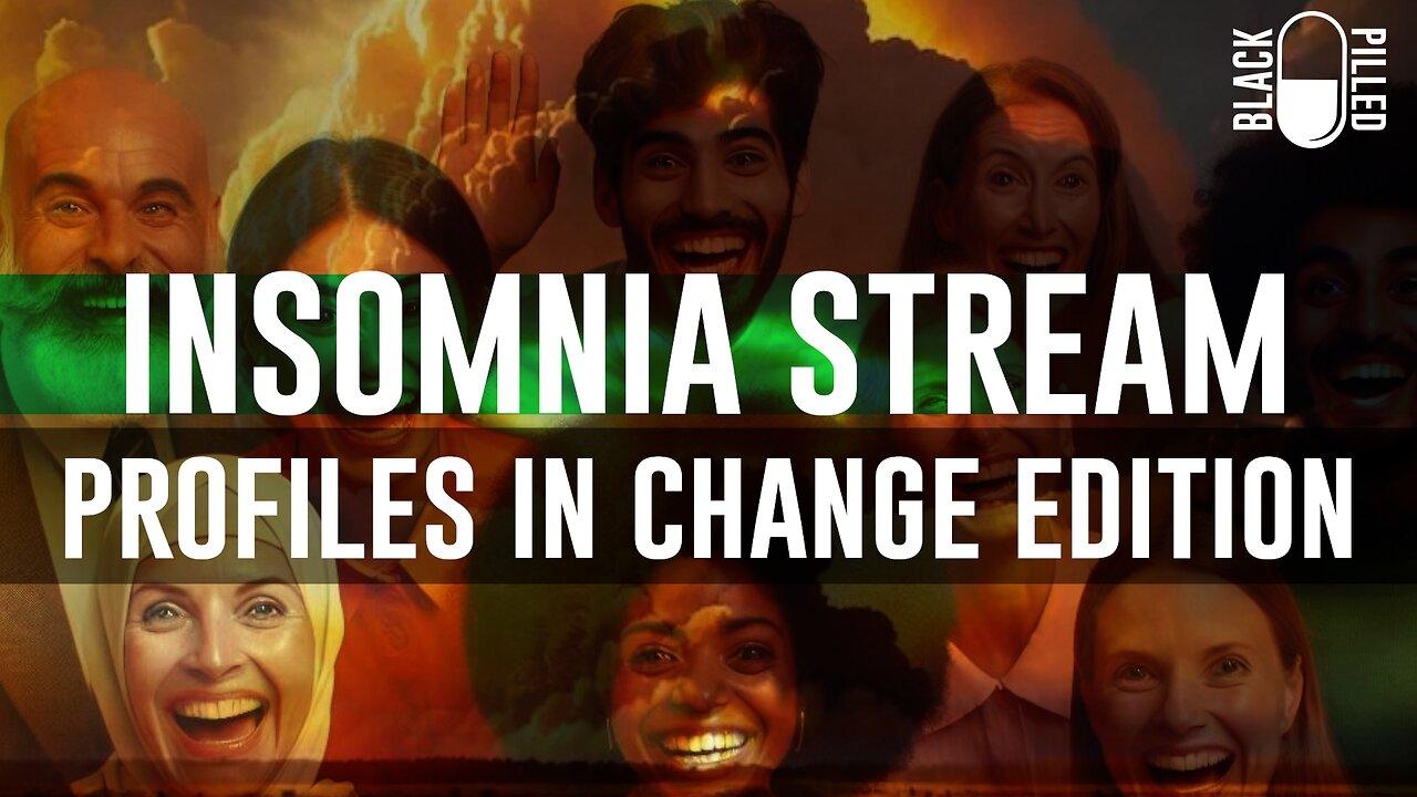 INSOMNIA STREAM: PROFILES IN CHANGE EDITION