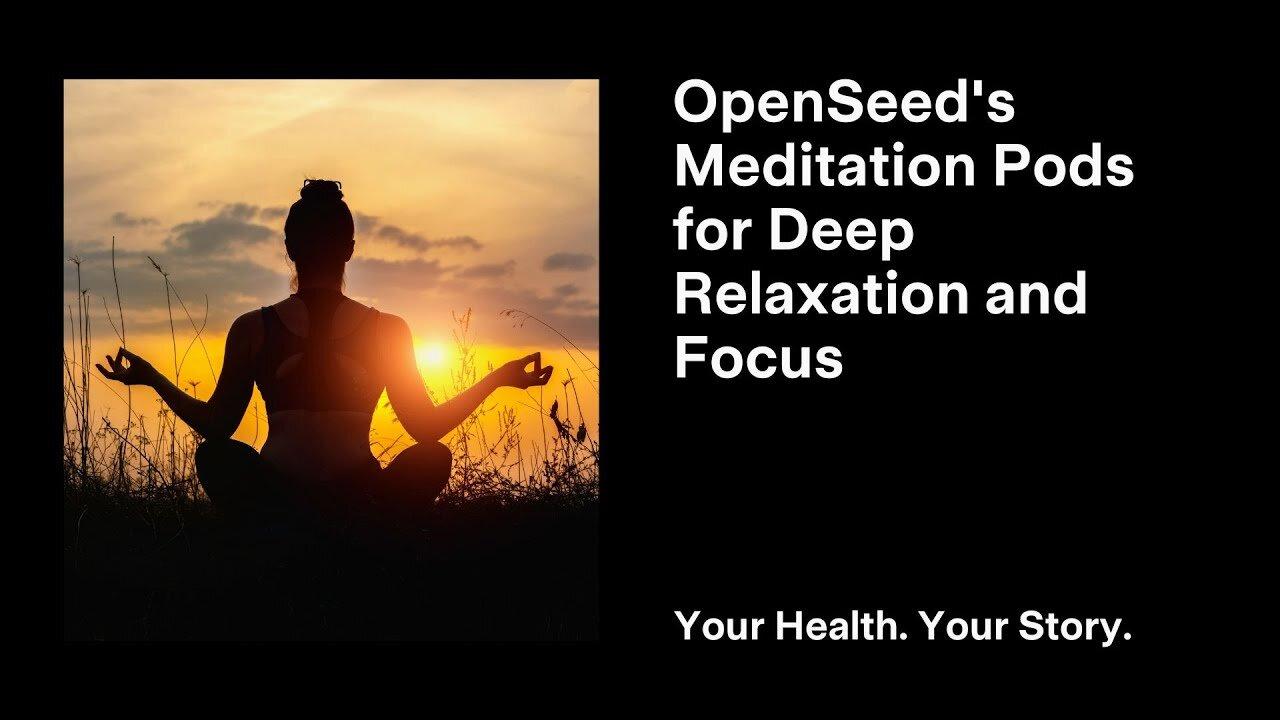 OpenSeed's Meditation Pods for Deep Relaxation and Focus