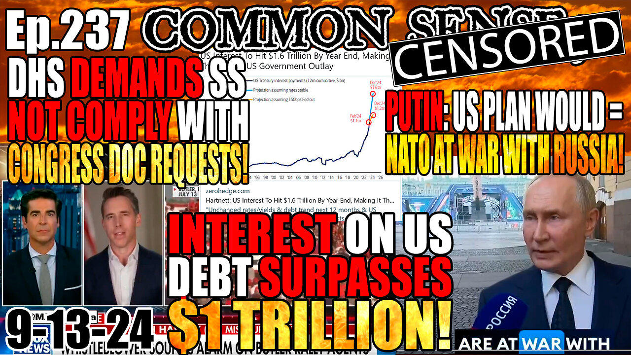 Ep.237 Interest on US Debt Surpasses $1Trillion! Putin Warns: US-Backed Ukraine Plan = NATO At War With Russia! DHS Demands Secr