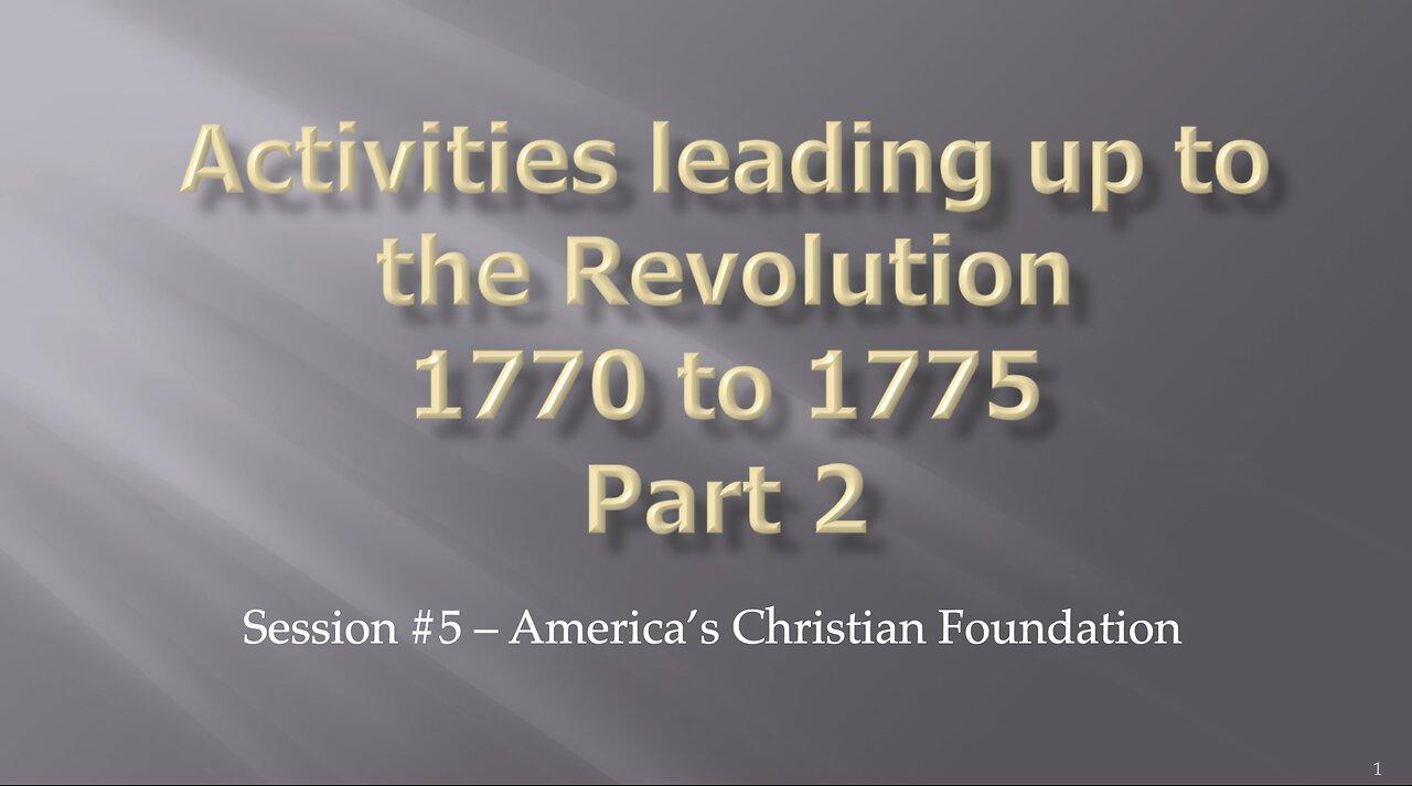 Activities leading p to the Revolution - Part 2 - Session #5 - America's Christian Foundation