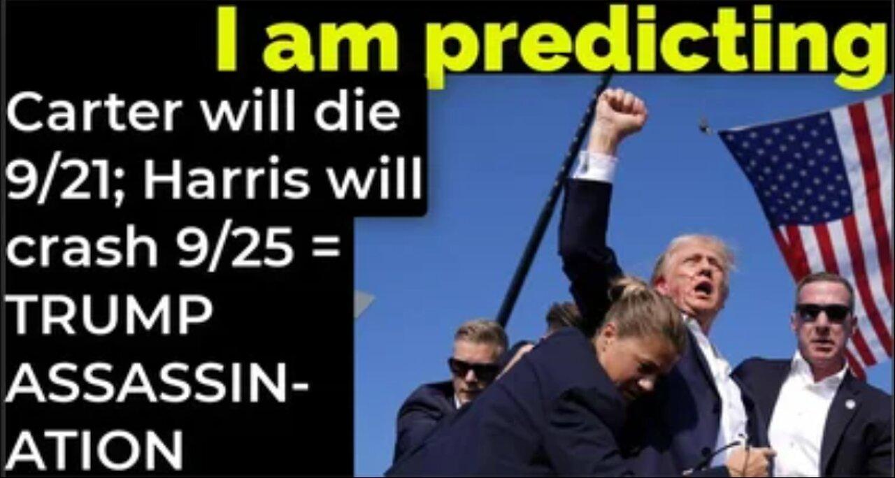 I am predicting: Carter will die 9/21; Harris' will crash 9/25 = TRUMP ASSASSINATION PROPHECY