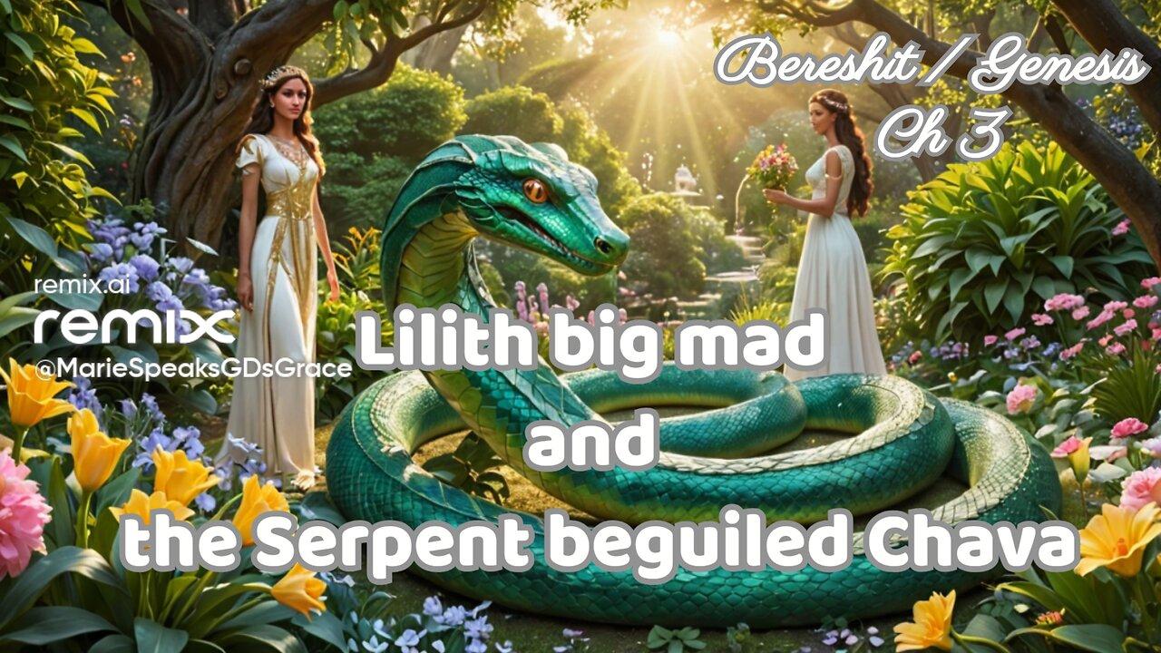 Part 2 Bereshit Genesis ch 3: Lilith  big mad and the Serpent beguiled Chava….. #storytime