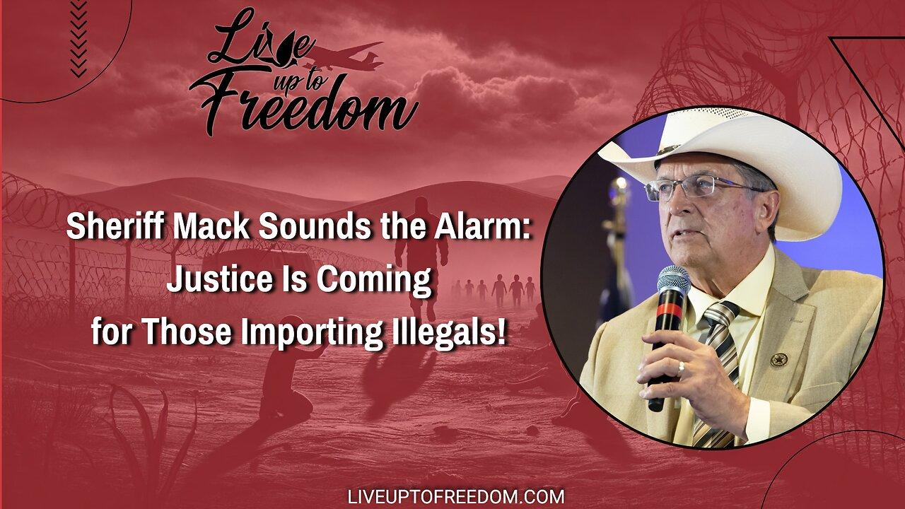 Sheriff Mack Sounds the Alarm: Justice Is Coming for Those Importing Illegals!