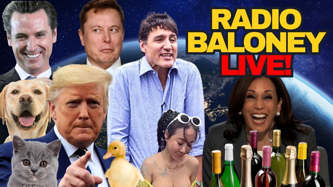 Radio Baloney Live! Trump, Cackling Kamala, Cali Meme Ban, Elon, Election, Trudeau Saved By Bloc