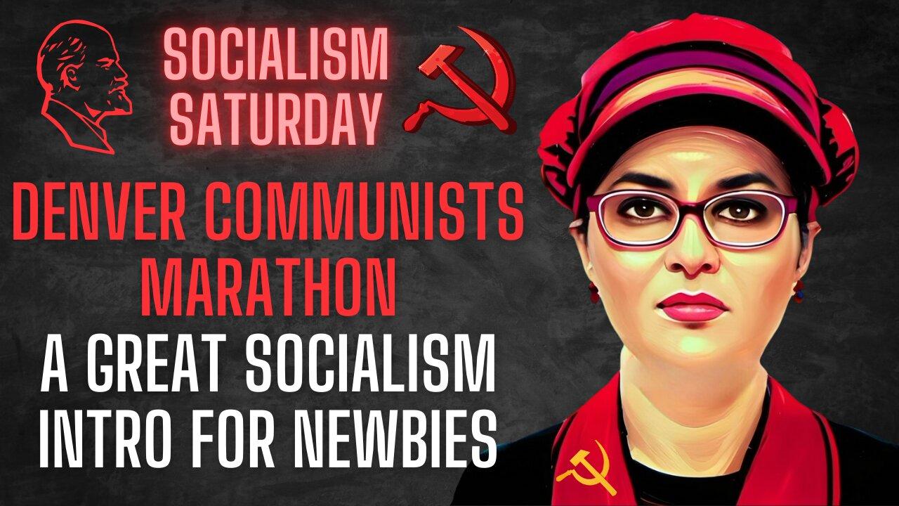 Socialism Saturday: Denver Communists Marathon - A Great Intro for Socialism Newbies