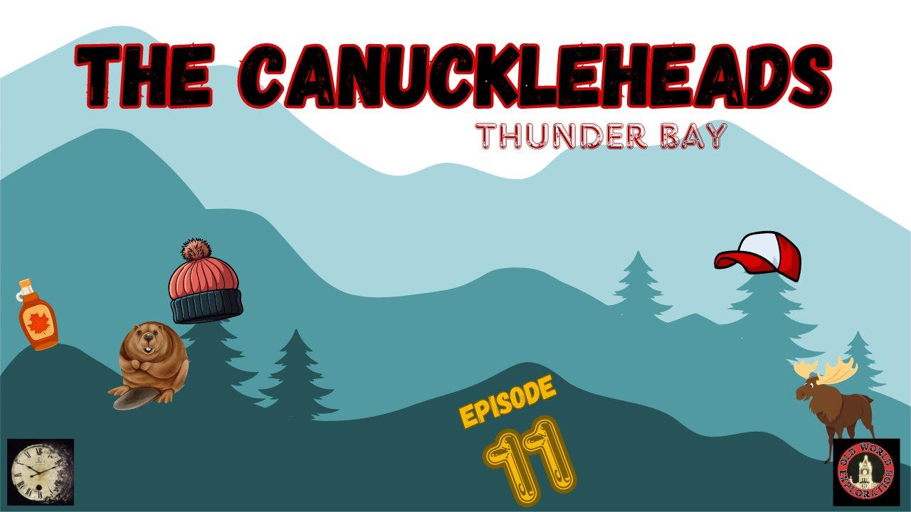 The CANUCKLEHEADS Show Ep.12: Thunder Bay, Ontario