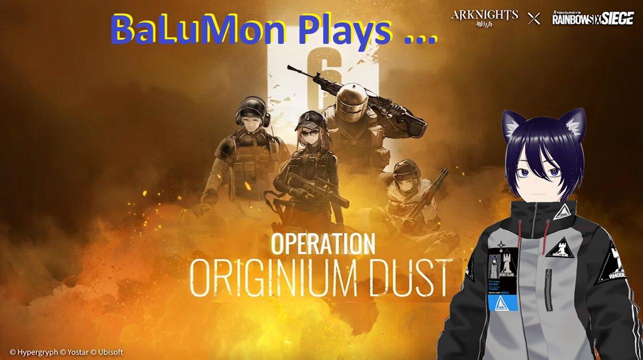 [VRumbler] BaLuMon PLAYS Arknights x R6:Siege #44 [Operation Originium Dust]