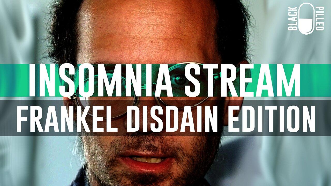 INSOMNIA STREAM: FRANKEL DISDAIN EDITION