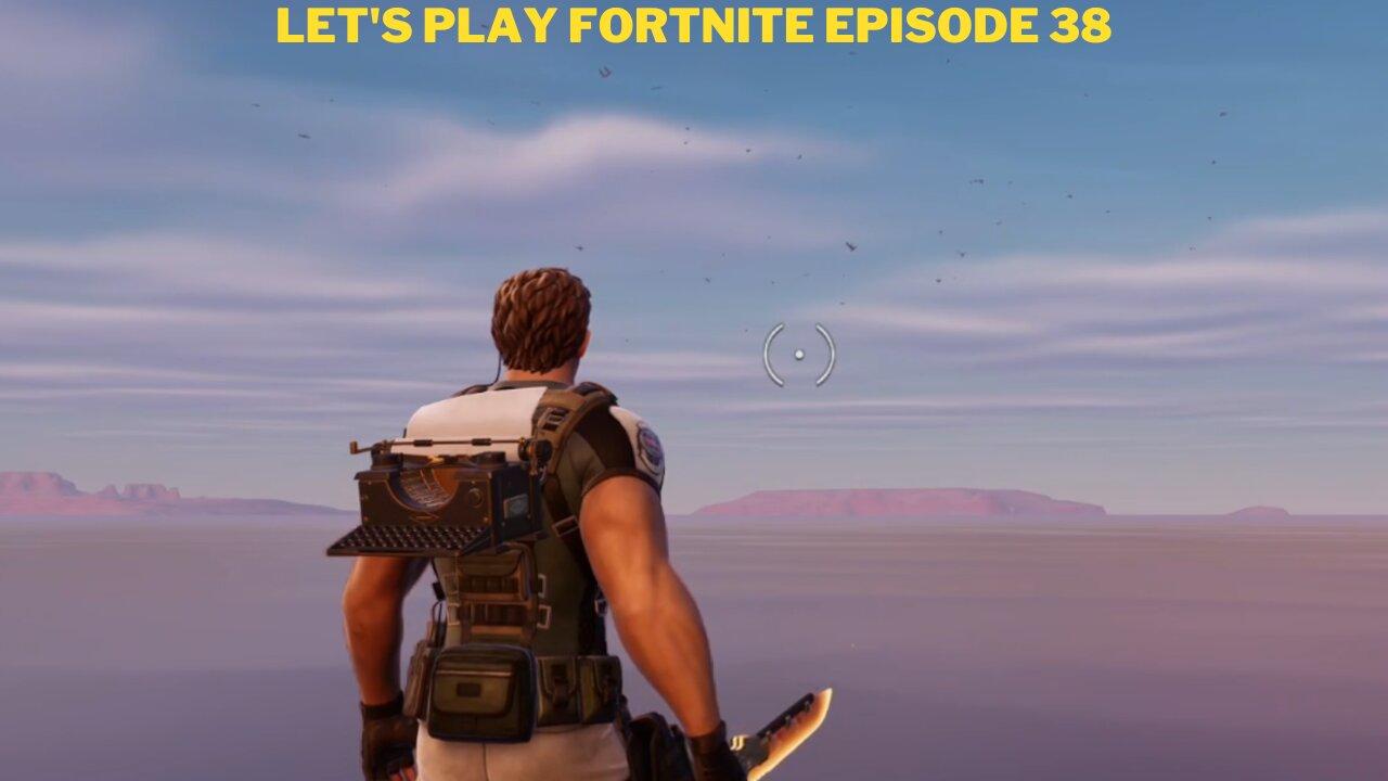 Let's play Fortnite Episode 38