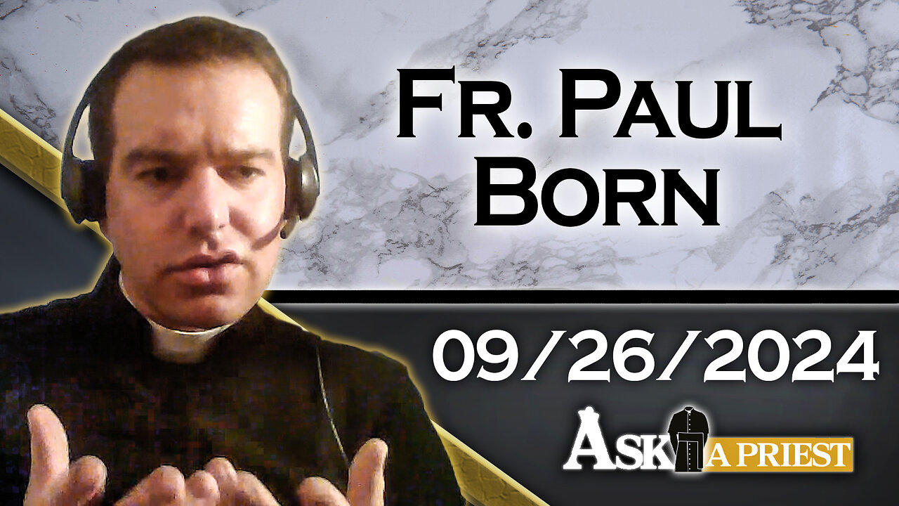 Ask A Priest Live with Fr. Paul Born - 9/26/24