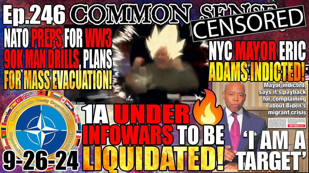 Ep.246 1A UNDER FIRE! INFOWARS TO BE LIQUIDATED! NYC Mayor Eric Adams INDICTED! NATO Preps For WW3: 90k Man Drills, Mass Evacuat