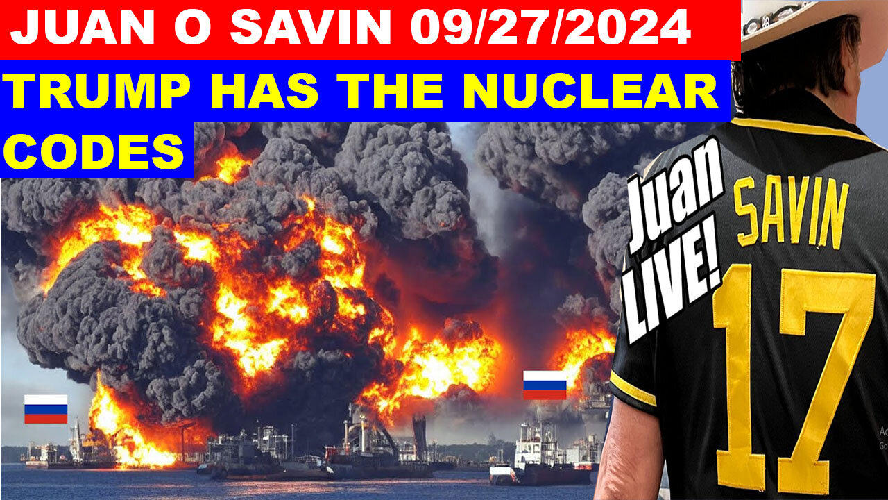 JUAN O SAVIN SHOCKING NEWS 09/27/2024 🔴 THE STORM IS UPON US 🔴 TRUMP HAS THE NUCLEAR CODES