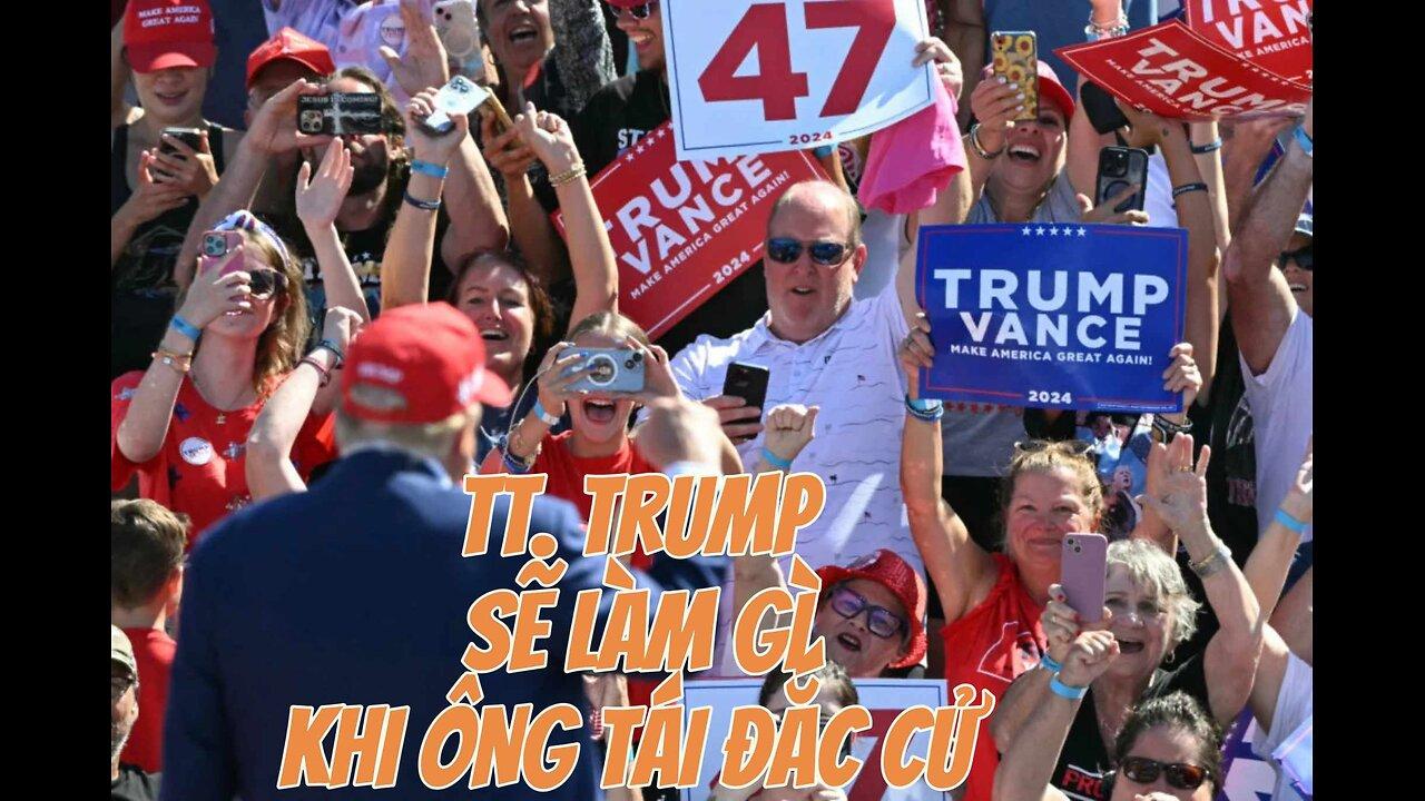 27/9/2024 TỔNG THỐNG TRUMP SẼ LÀM GÌ KHI ÔNG TÁI ĐẮC CỬ.