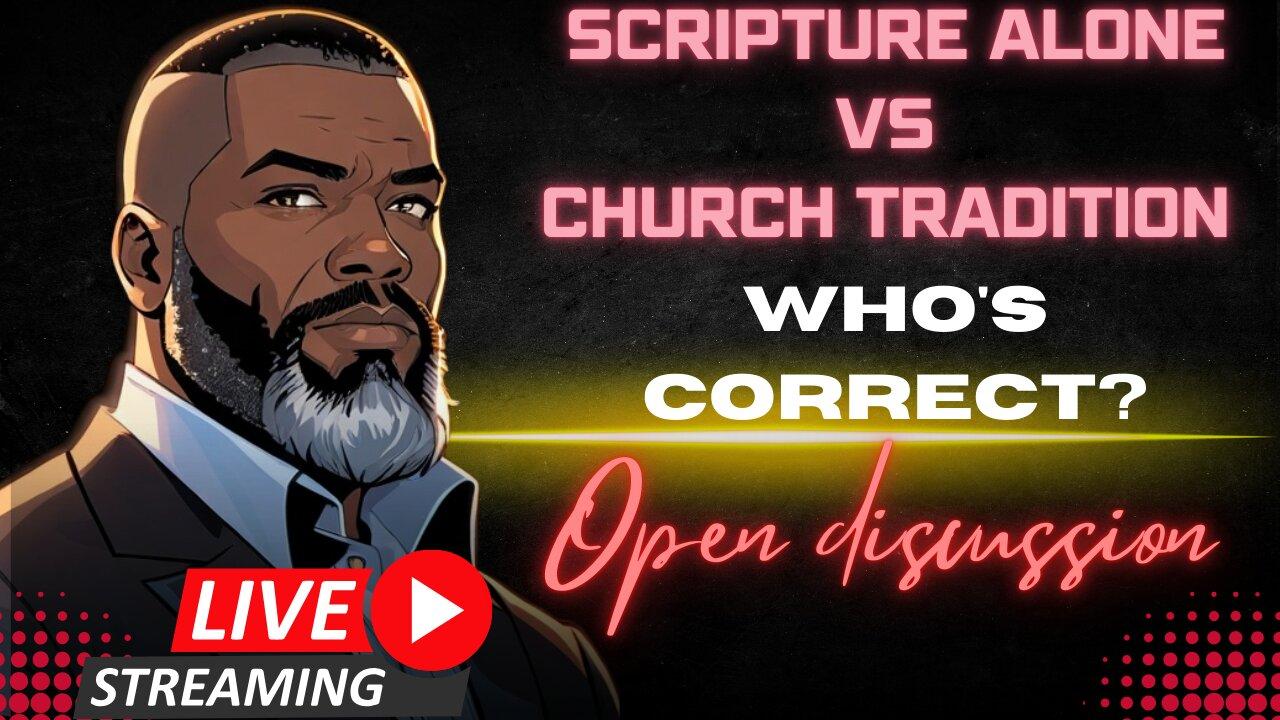 Open Discussion: Scripture Alone VS Tradition And Councils