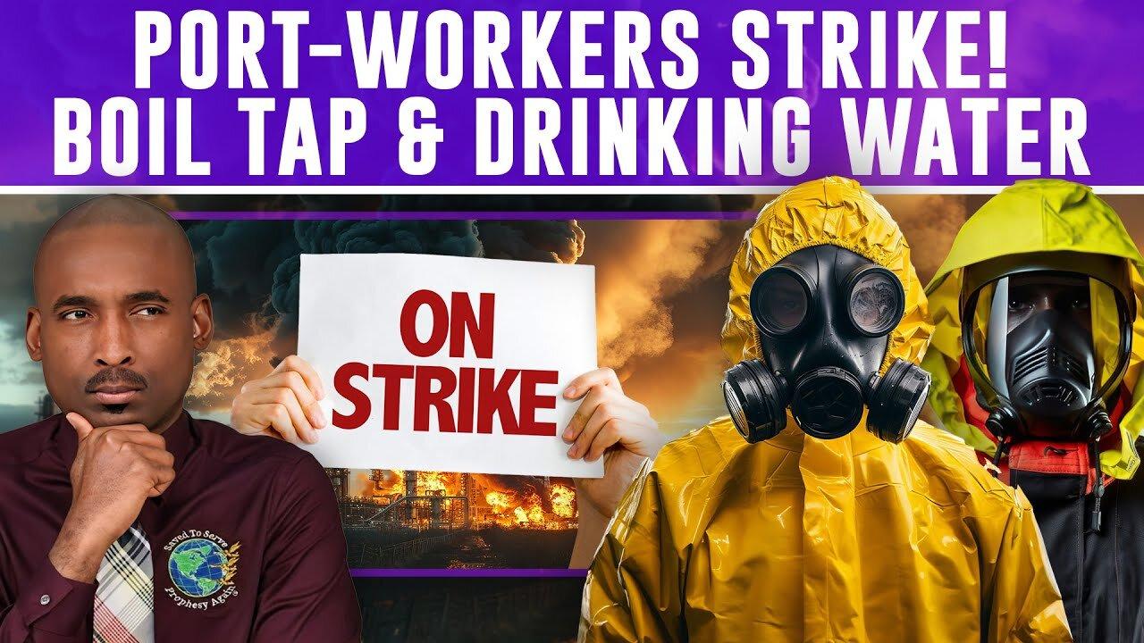 Port-Workers’ Strike. Bio-Chemical Lab Explosion:Mandatory Evacuations & Boil Your Drinking Water.