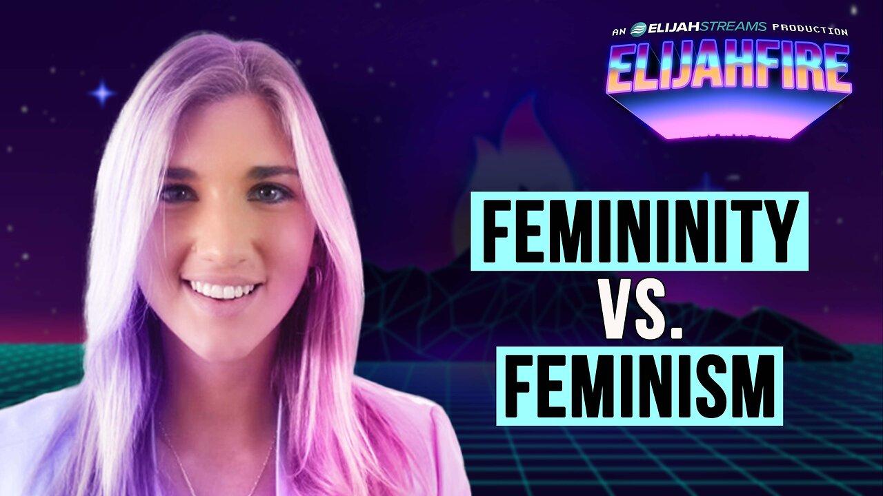 FEMININITY VS. FEMINISM ElijahFire: Ep. 511 – TRYSTEN TICE