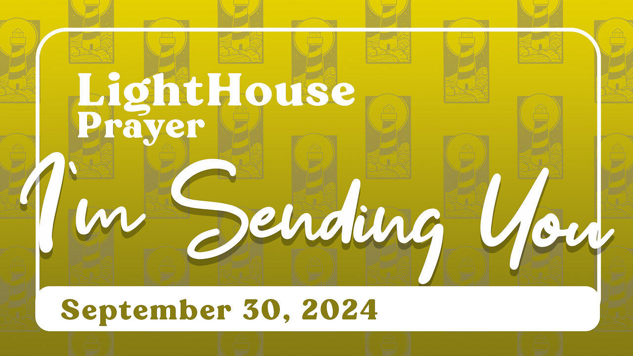 Lighthouse Prayer: I'm Sending You // September 30, 2024