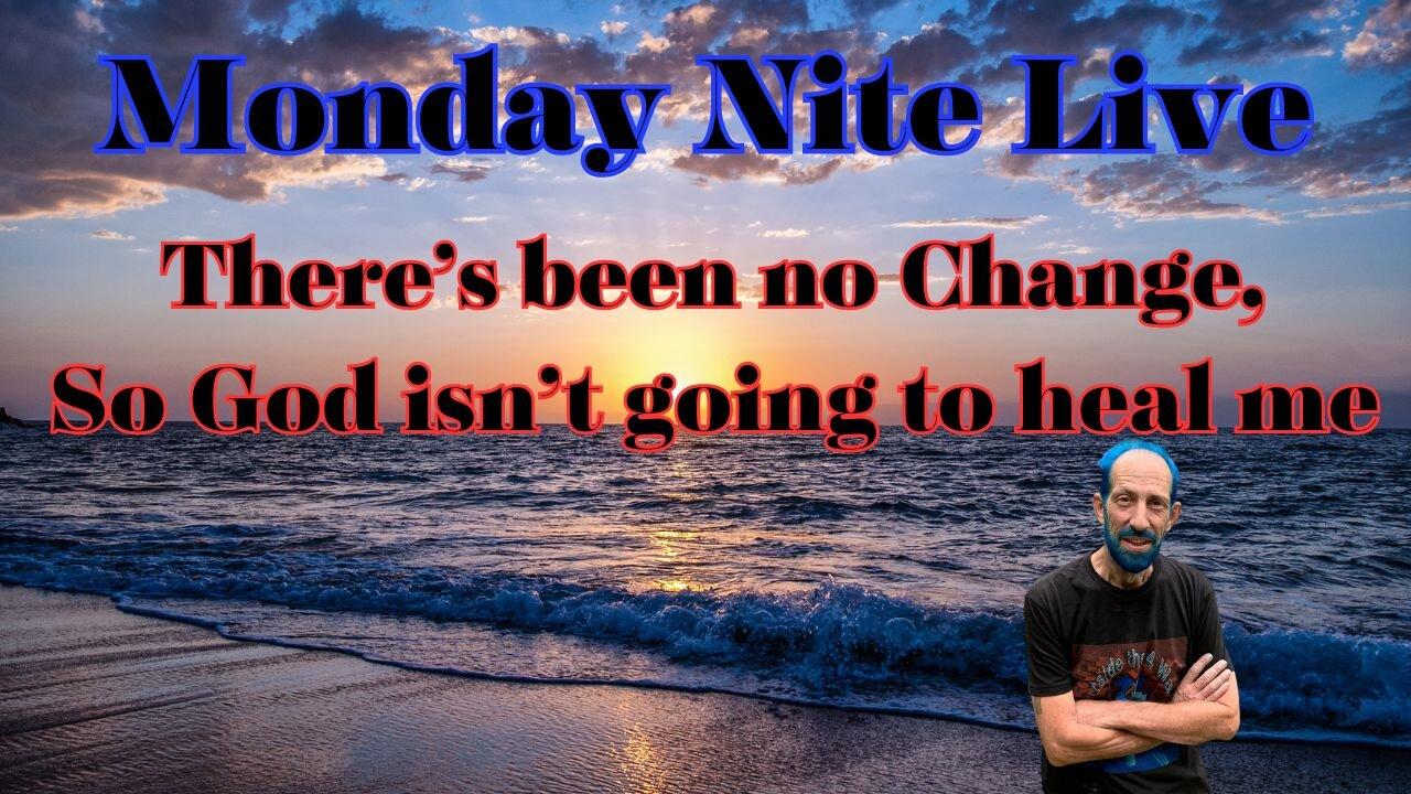 Monday Night Live: Nothings improved so God isn't going to heal me