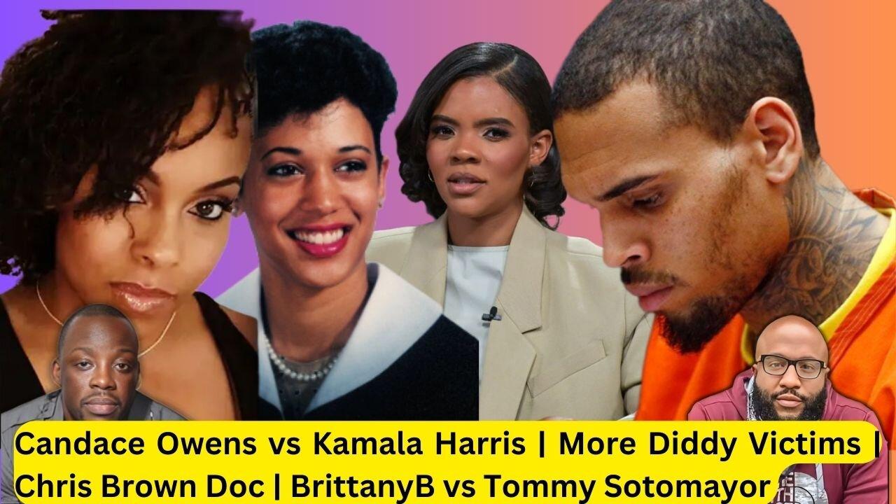 Candace Owens vs Kamala Harris | More Diddy Victims | Chris Brown Doc | BrittanyB vs Tommy Sotomayor