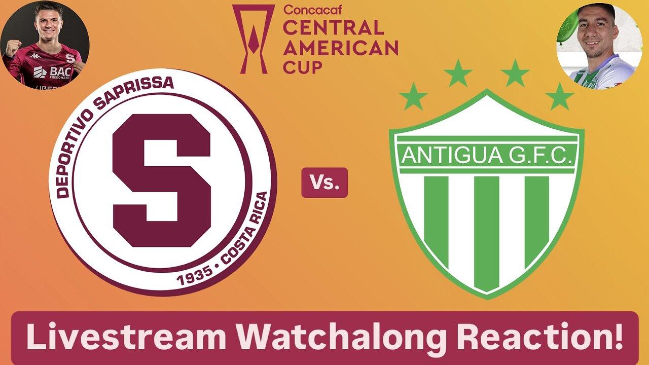 Deportivo Saprissa Vs. Antigua GFC 2024 CONCACAF Central American Cup Quarterfinals Live Watchalong