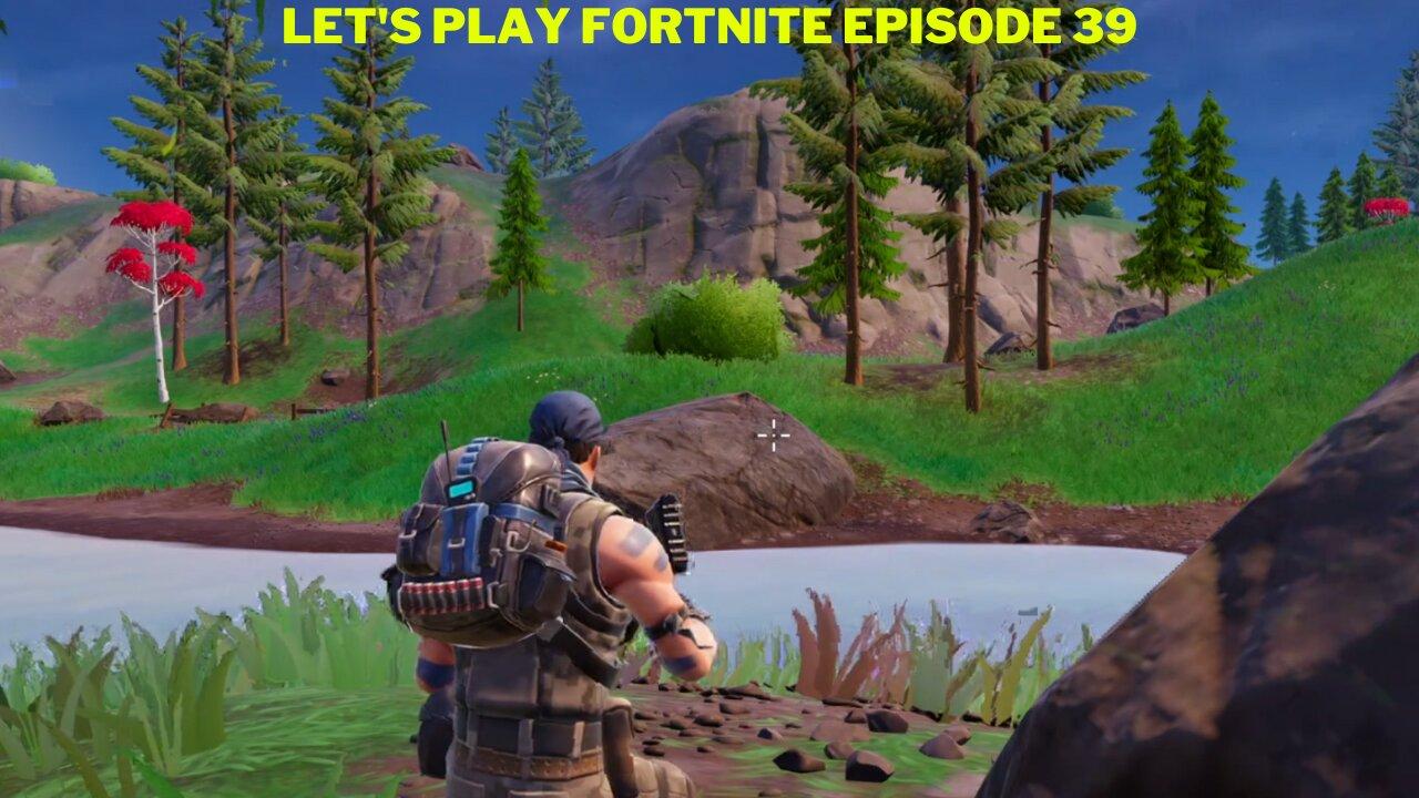 Let's play Fortnite Episode 39