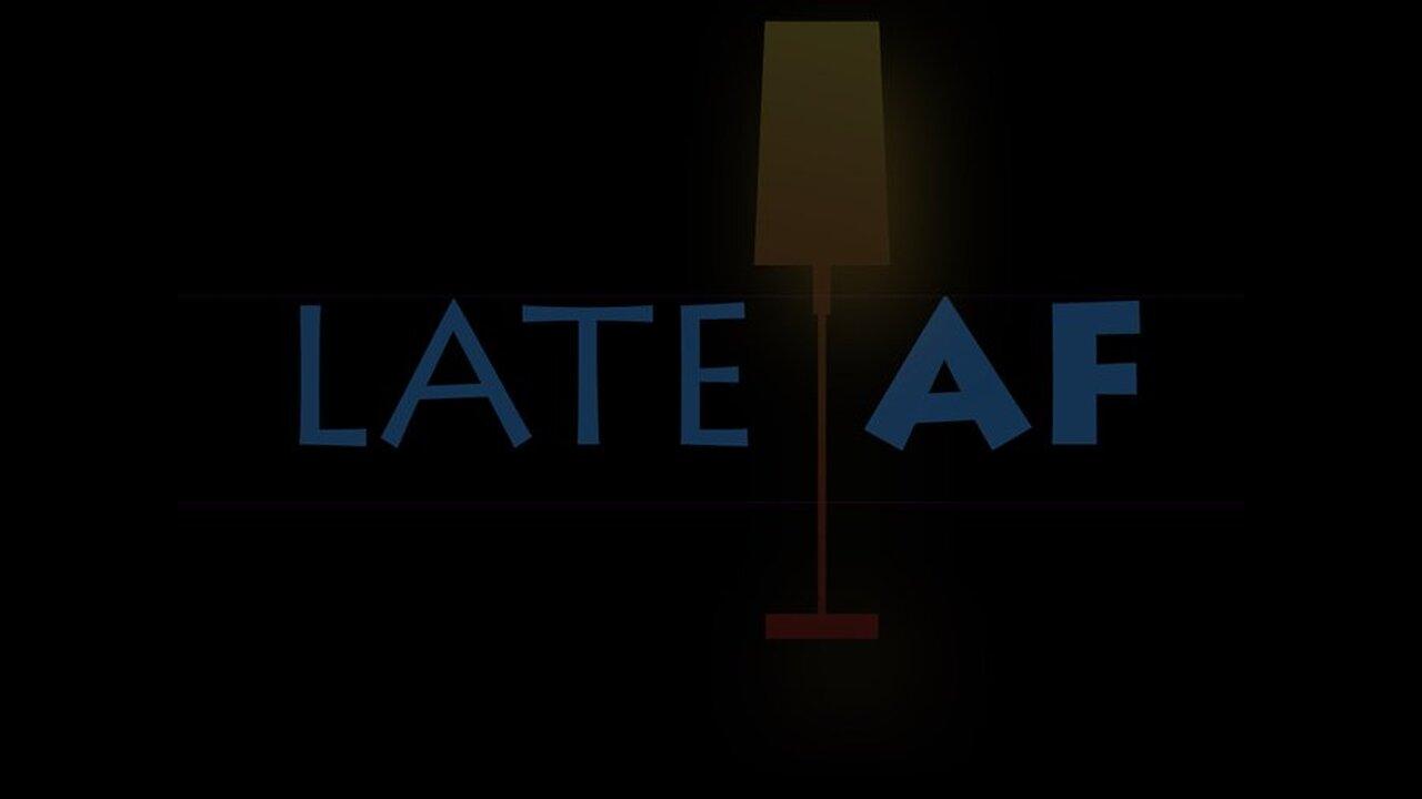 Late Af LIVE at 11 - late