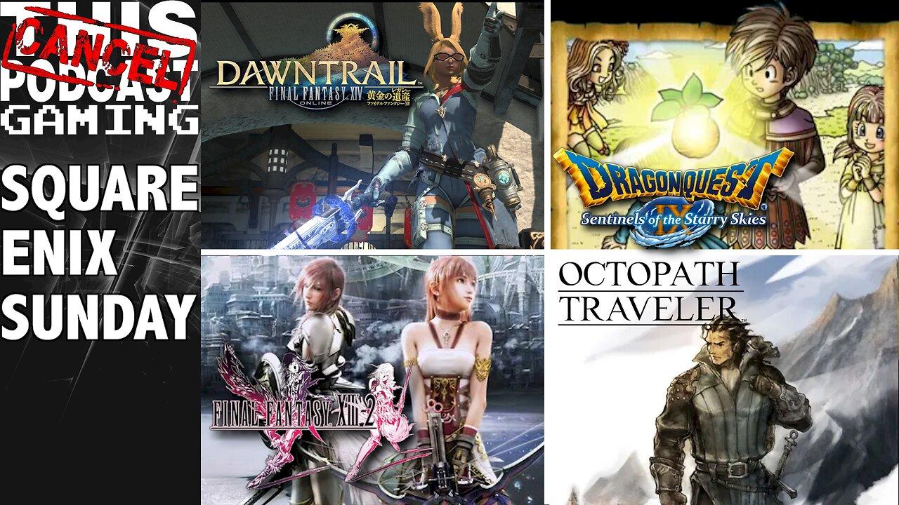 Square Enix Sunday: Final Fantasy XIV, Octopath Traveler, Final Fantasy XII-2 & Dragon Quest IX!