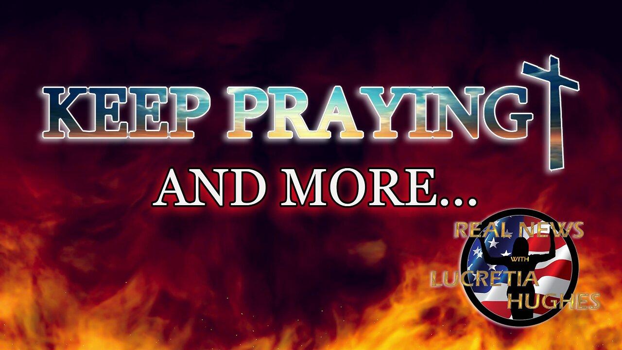 Keep Praying And More... Real News with Lucretia Hughes