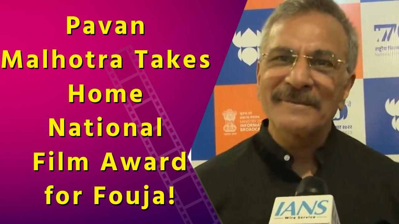 Pavan Malhotra's Powerful Performance in Fouja Earns National Recognition