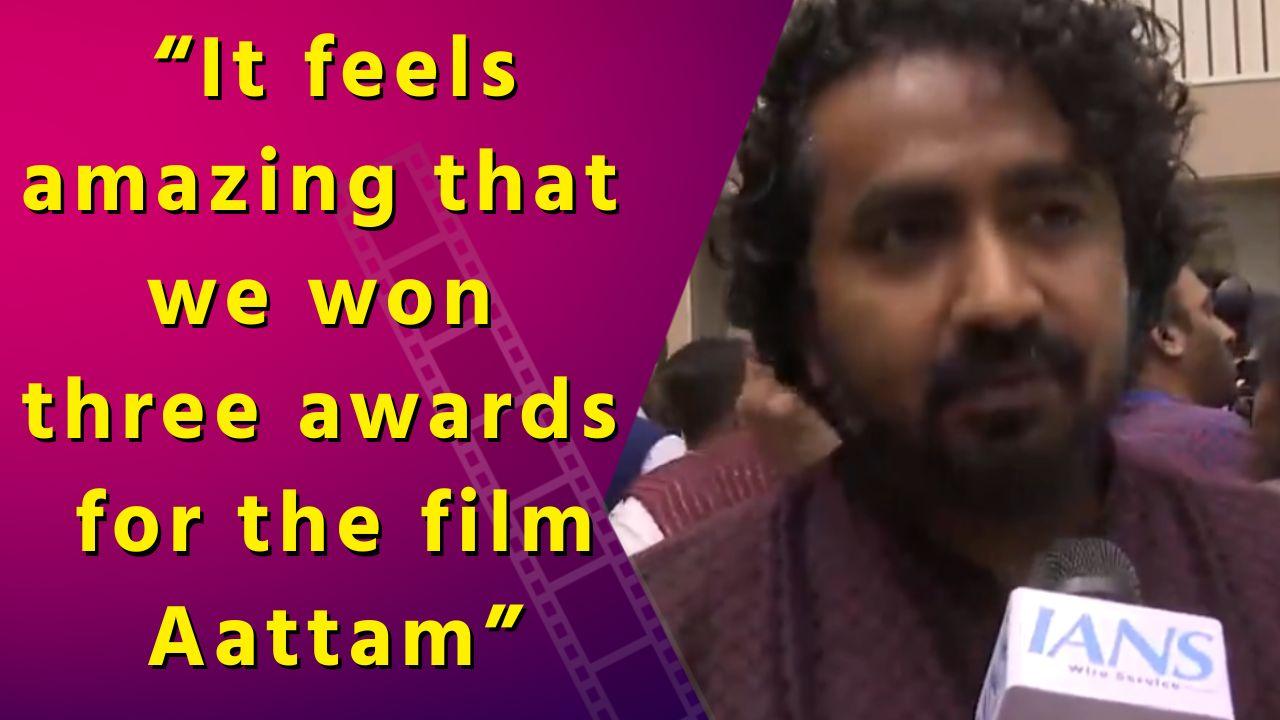 It feels amazing that we won three awards for the film Aattam: Anand Ekarshi