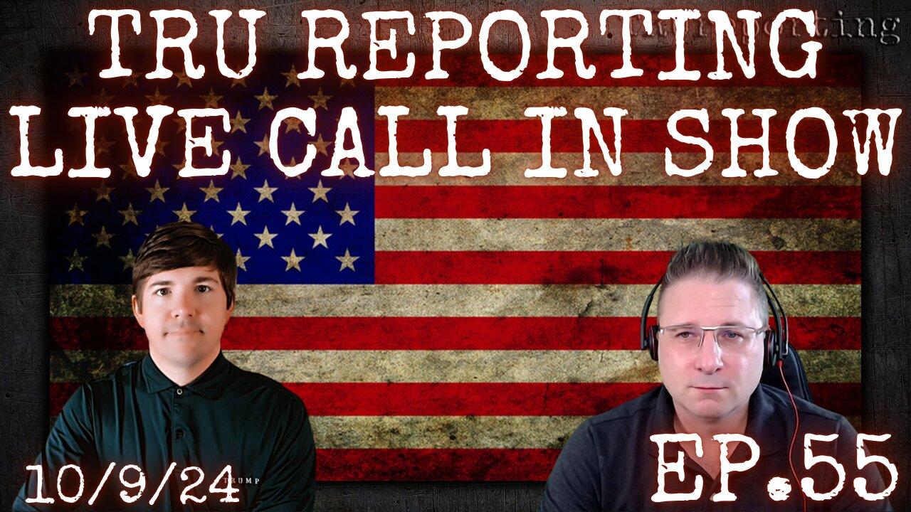 TRU REPORTING LIVE CALL IN SHOW! ep. 55