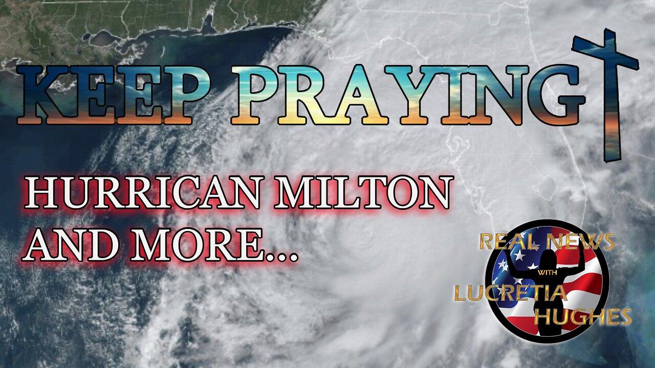 Hurricane Milton, Keep Praying And More... Real News with Lucretia Hughes