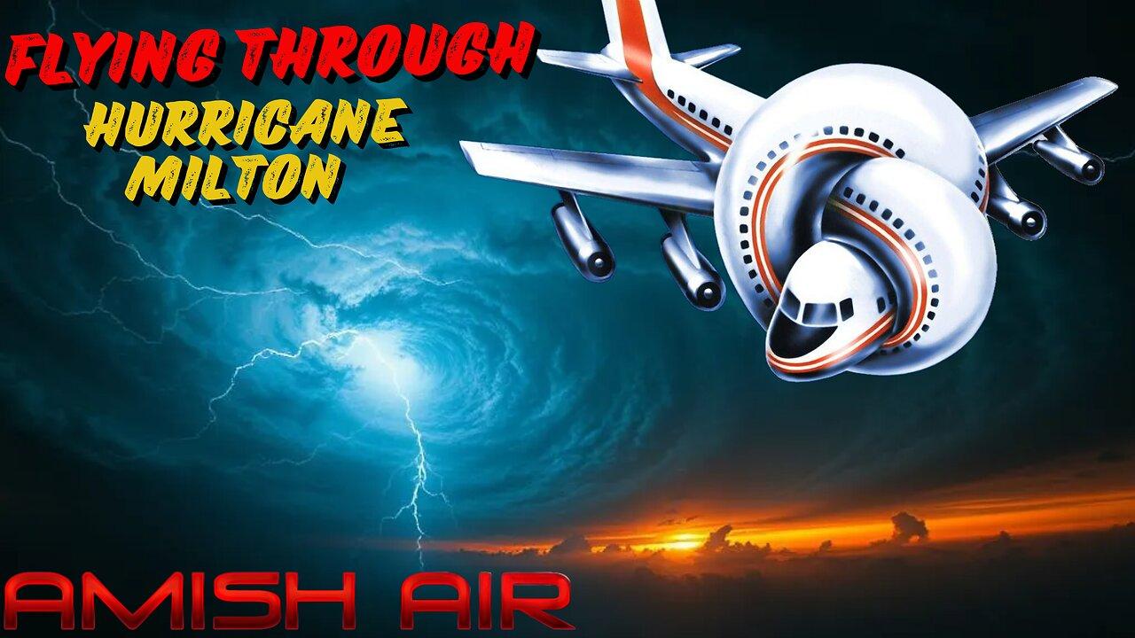 Flying into the eye of Hurricane Milton - Amish Air