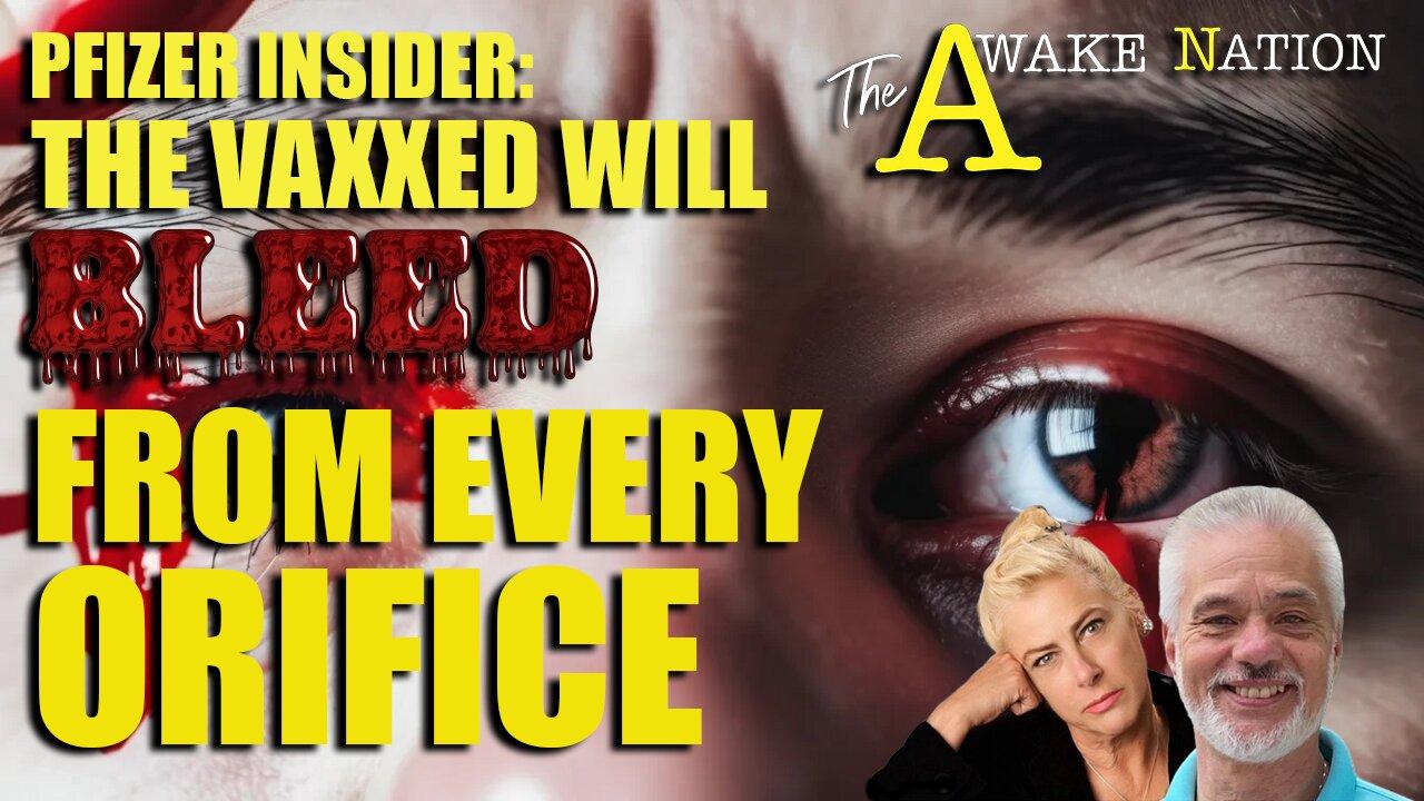 The Awake Nation  Pfizer Insider: The Vaxxed Will Bleed From Every Orifice