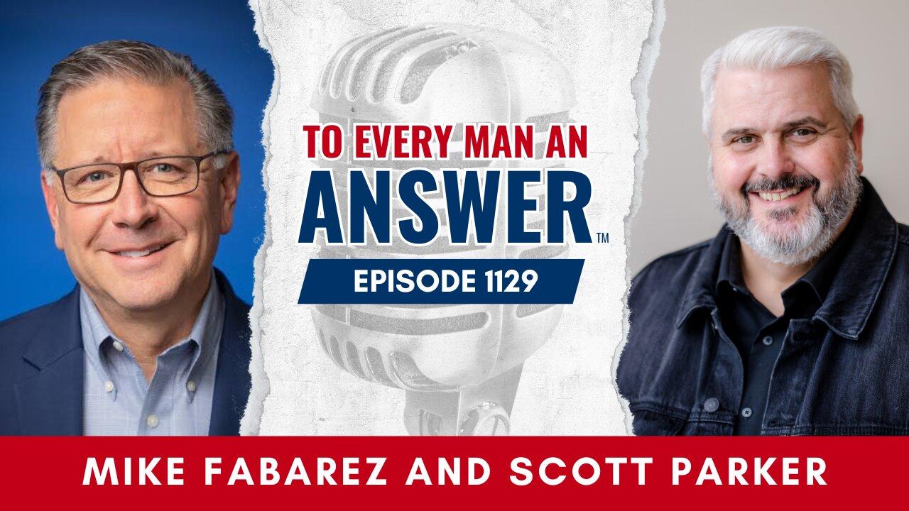 Episode 1129 - Pastor Mike Fabarez and Pastor Scott Parker on To Every Man An Answer