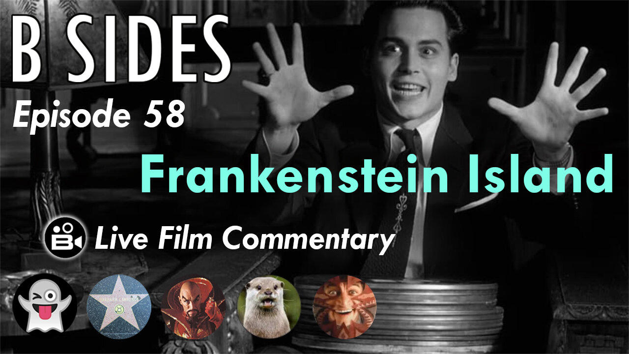 B Sides Episode 58 - Frankenstein Island - LIVE Riffs and Commentary from The B Roll Crew!