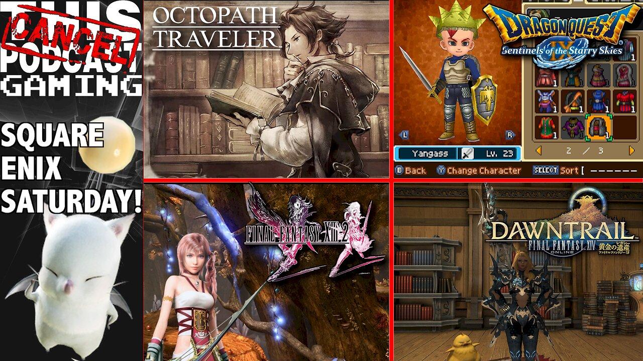 Square Enix Saturday: Dragon Quest IX, Octopath Traveler, Final Fantasy XIII-2 & Final Fantasy XIV!