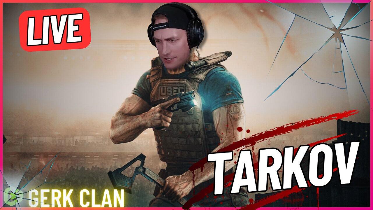 LIVE: It's Time to Wake Up and Dominate - Escape From Tarkov - Gerk Clan