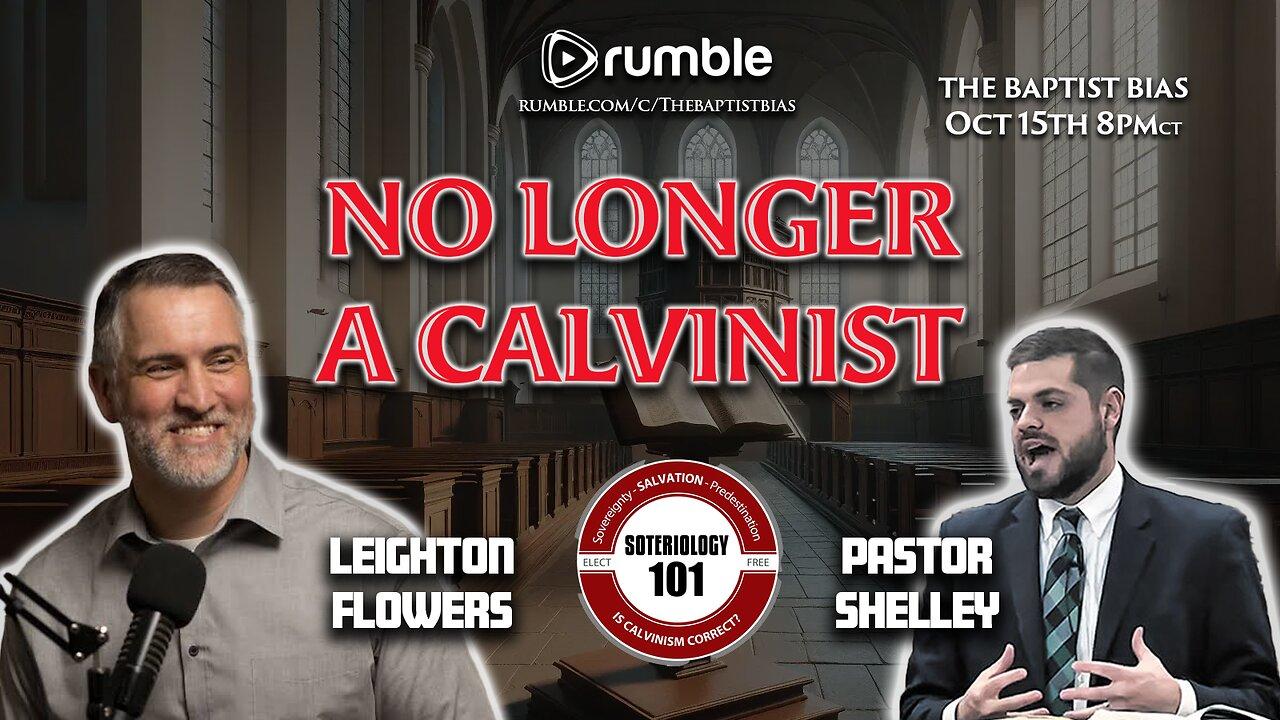 No Longer A Calvinist | Guest: Leighton Flowers - The Baptist Bias (Season 4)